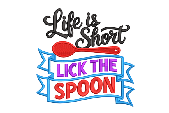 Life is Short Lick the Spoon
